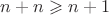 $n+n\geqslant n+1$