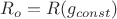$R_o = R(g_{const})$