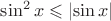 $\sin^2x \leqslant \left\lvert\sin x\right\rvert $