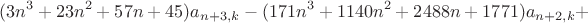 $$(3n^3+23n^2+57n+45)a_{n+3,k}-(171n^3+1140n^2+2488n+1771)a_{n+2,k}+$$
