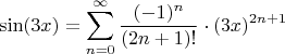 $$\sin(3x) = \sum\limits_{n=0}^{\infty} \frac{(-1)^n}{(2n+1)!} \cdot (3x)^{2n+1}$$