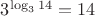 $3^{\log_{3}14}=14$