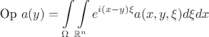 $$
  \mbox{Op } a (y) = \int\limits_{\Omega} \int\limits_{\mathbb{R}^n} e^{i(x-y)\xi} a(x,y,\xi) d\xi dx
$$