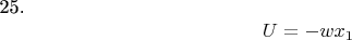 25.$$ U=-wx_{1}   $ $