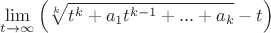 $\mathop {\lim }\limits_{t \to \infty } \left( {\sqrt[k]{{t^k+a_1t^{k-1}+...+a_k}} - t} \right)$