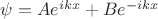$\psi=Ae^{ikx}+Be^{-ikx}$