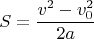$$S=\frac{v^2-v_0^2}{2a}$$