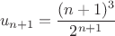 $$u_{n+1}=\frac{(n+1)^3}{2^{n+1}}$$