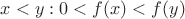 $x<y:0<f(x)<f(y)$
