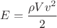 $E= \dfrac{\rho V v^{2}}{2}$
