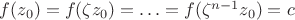 $f(z_0)=f(\zeta z_0)=\ldots=f(\zeta^{n-1}z_0)=c$