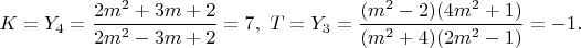 $K=Y_4=\dfrac{2m^2+3m+2}{2m^2-3m+2}=7,\ T=Y_3=\dfrac{(m^2-2)(4m^2+1)}{(m^2+4)(2m^2-1)}=-1.$