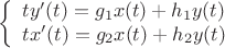 $$ \left\{ \begin{array}{l} t y'(t)=g_1 x(t) + h_1 y(t) \\ tx'(t)=g_2  x(t) + h_2y(t) \end{array} \right. $$