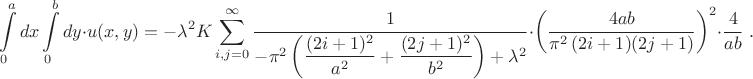 $$\int\limits_0^a dx\int\limits_0^b dy\cdot u(x,y)=-\lambda^2K\sum\limits_{i,j=0}^{\infty}{1\over-\pi^2\left(\dfrac{(2i+1)^2}{a^2}+\dfrac{(2j+1)^2}{b^2}\right)+\lambda^2}\cdot\left(\dfrac{4ab}{\pi^2\,(2i+1)(2j+1)}\right)^2\cdot{4\over ab}\;.$$