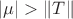 $|\mu| > \|T\|$