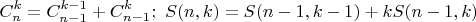 $$C_n^k=C_{n-1}^{k-1}+C_{n-1}^k;\ S(n,k)=S(n-1,k-1)+kS(n-1,k)$$