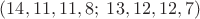 $(14,11,11,8;\;13,12,12,7)$