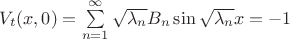 $V_t(x, 0) = \sum\limits_{n=1}^{\infty}\sqrt{{\lambda_n}}B_n \sin\sqrt{{\lambda_n}}x=-1$
