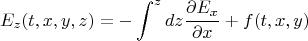 $$E_z(t,x,y,z) = -\int^z dz \frac{\partial E_x}{\partial x} + f(t,x,y)$$