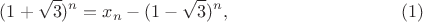 $$(1+\sqrt 3)^n=x_n-(1-\sqrt 3)^n, \eqno(1)$$