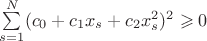 $\sum\limits_{s=1}^{N} (c_0 +c_1x_s +c_2x_s^2)^2 \geqslant 0$