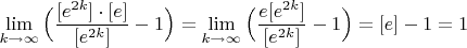 $\lim\limits_{k\to\infty}\Big(\dfrac{[e^{2k}]\cdot[e]}{[e^{2k}]}-1\Big)=\lim\limits_{k\to\infty}\Big(\dfrac{e[e^{2k}]}{[e^{2k}]}-1\Big)=[e]-1=1$