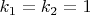 $k_1=k_2=1$