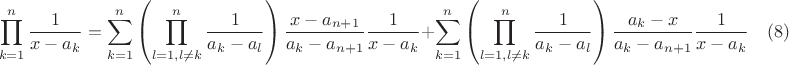$$\prod\limits_{k=1}^{n}\frac{1}{x-a_k}=\sum\limits_{k=1}^{n}\left(\prod\limits_{l=1,l\ne k}^{n}\frac{1}{a_k-a_l}\right)\frac{x-a_{n+1}}{a_k-a_{n+1}}\frac{1}{x-a_k}+\sum\limits_{k=1}^{n}\left(\prod\limits_{l=1,l\ne k}^{n}\frac{1}{a_k-a_l}\right)\frac{a_k-x}{a_k-a_{n+1}}\frac{1}{x-a_k} \quad (8)$$