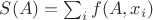 $S(A)=\sum_i f(A,x_i)$
