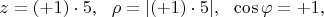 $z=(+1)\cdot 5, \ \ \rho=|(+1)\cdot 5|, \ \ \cos \varphi = +1, $