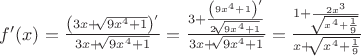 $f'(x)  = \frac{\left(3x + \sqrt[]{9x^4+1} \right)'}{3x + \sqrt[]{9x^4+1} }=\frac{3+ \frac{\left(9x^4+1 \right)'}{2 \sqrt[]{9x^4+1} }}{3x + \sqrt[]{9x^4+1} }=\frac{1+\frac{2x^3}{\sqrt[]{x^4+\frac{1}{9}}}}{x+\sqrt[]{x^4+\frac{1}{9}}}$