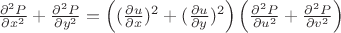 $\frac{\partial^2 P}{\partial x^2}+\frac{\partial^2 P}{\partial y^2}= \left((\frac{\partial u}{\partial x})^2+(\frac{\partial u}{\partial y})^2 \right) \left(\frac{\partial^2 P}{\partial u^2}+\frac{\partial^2 P}{\partial v^2} \right)$