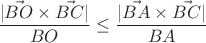 $$\frac{|\vec{BO}\times\vec{BC}|}{BO}\le\frac{|\vec{BA}\times\vec{BC}|}{BA}$$ $$\frac{|\vec{BO}\times\vec{BC}|}{BO}\le\frac{|\vec{BA}\times\vec{BC}|}{BA}$$