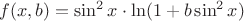 $f(x,b)=\sin^2x\cdot \ln(1+b\sin^2x)$ $f(x,b)=\sin^2x\cdot \ln(1+b\sin^2x)$