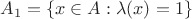 $A_1 = \{x \in A : \lambda (x)=1\}$