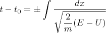 $t-t_0=\pm\displaystyle\int\dfrac{dx}{\sqrt{\dfrac{2}{m}(E-U)}}$