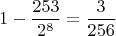 $$1 - \frac{253}{2^8}=\frac{3} {256}$$