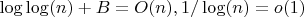 $\log\log(n)+B=O(n), 1/\log(n)=o(1)$