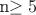 n\geq 5$