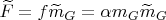 $\widetilde{F}=f\widetilde{m}_G=\alpha m_G \widetilde{m}_G$