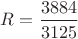 $R=\dfrac{3884}{3125}$