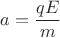 $a=\dfrac{qE}{m}$