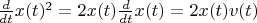 $\frac d {dt} x(t)^2 = 2x(t) \frac d {dt} x(t) = 2x(t)v(t)$