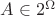 $A \in 2^{\Omega}$ $A \in 2^{\Omega}$