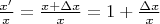 $\frac{x'}{x}=\frac{x+\Delta x}{x}=1+\frac{\Delta x}{x}$