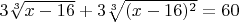 $3\sqrt[3]{x-16}+3\sqrt[3]{(x-16)^2}=60$