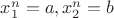$x^n_1 = a, x^n_2 = b$