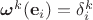 $\boldsymbol{\omega}^{k}(\mathbf e_i)=\delta^k_i$