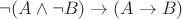 $\neg (A \land \neg B) \to (A \to B)$