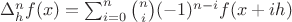 $\Delta_h^nf(x) = \sum_{i=0}^n \binom ni (-1)^{n-i} f(x+ih)$